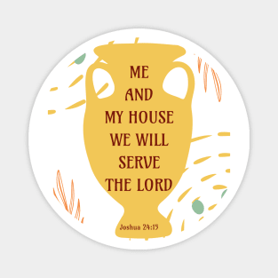 Me and My House We Will Serve the Lord - Joshua 24:15 - Bible Verse Magnet